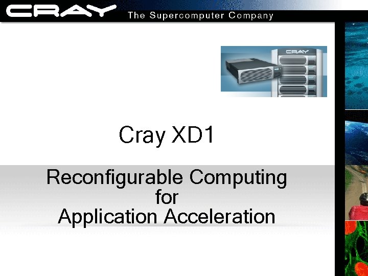 Cray XD 1 Reconfigurable Computing for Application Acceleration 