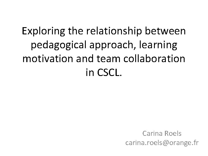 Exploring the relationship between pedagogical approach, learning motivation and team collaboration in CSCL. Carina