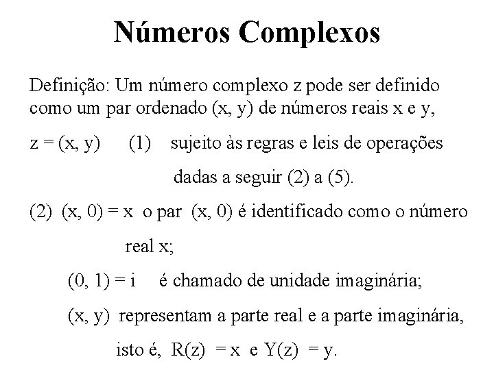 Números Complexos Definição: Um número complexo z pode ser definido como um par ordenado