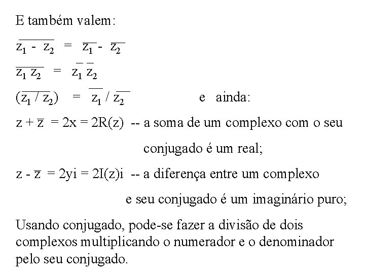 E também valem: _____ __ __ z 1 - z 2 = z 1