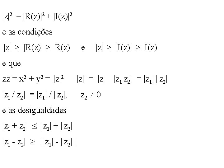 |z|2 = |R(z)|2 + |I(z)|2 e as condições |z| |R(z)| R(z) e que _