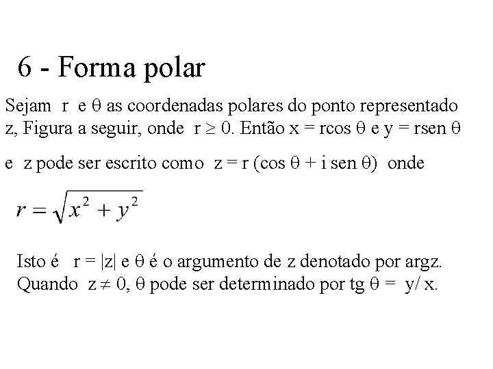 6 - Forma polar Sejam r e as coordenadas polares do ponto representado z,