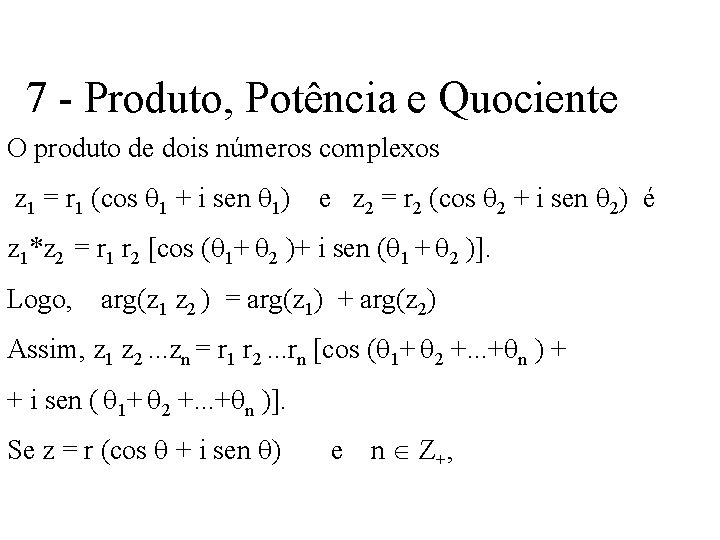 7 - Produto, Potência e Quociente O produto de dois números complexos z 1