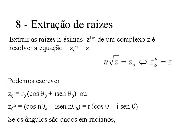 8 - Extração de raizes Extrair as raizes n-ésimas z 1/n de um complexo