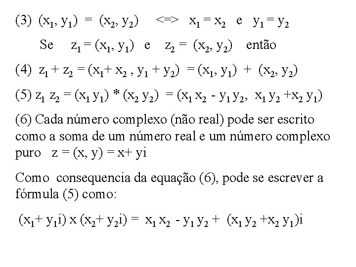 (3) (x 1, y 1) = (x 2, y 2) Se z 1 =