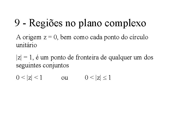 9 - Regiões no plano complexo A origem z = 0, bem como cada