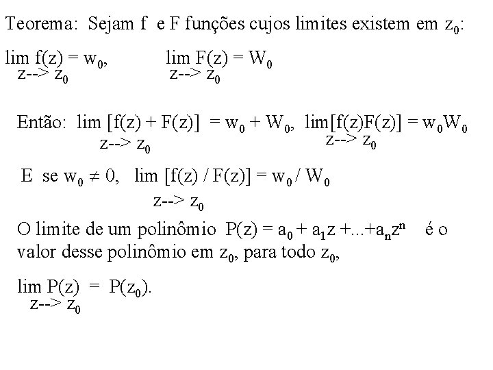 Teorema: Sejam f e F funções cujos limites existem em z 0: lim f(z)