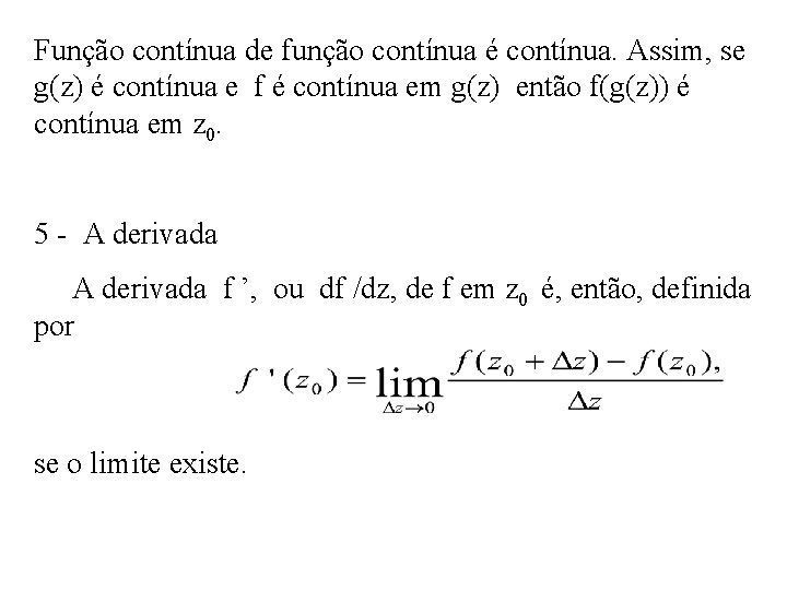 Função contínua de função contínua é contínua. Assim, se g(z) é contínua e f