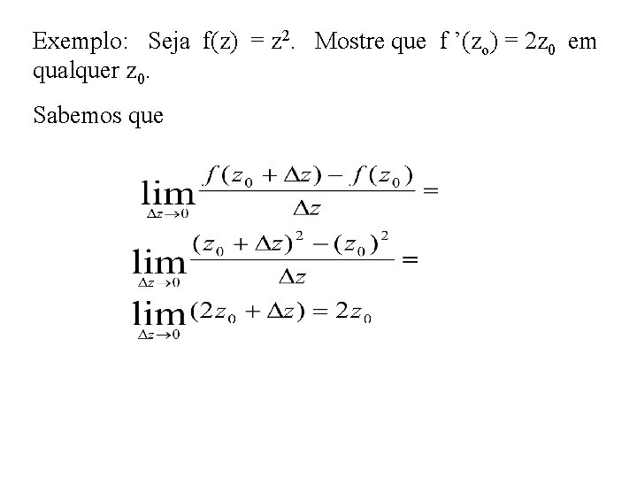 Exemplo: Seja f(z) = z 2. Mostre que f ’(zo) = 2 z 0