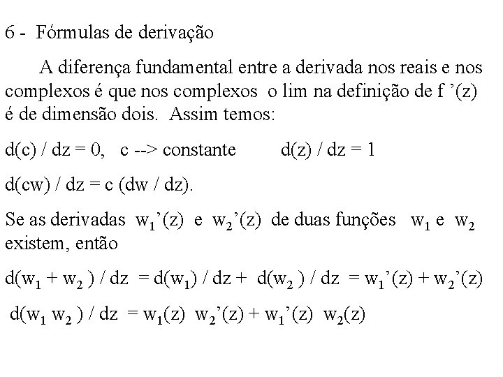 6 - Fórmulas de derivação A diferença fundamental entre a derivada nos reais e