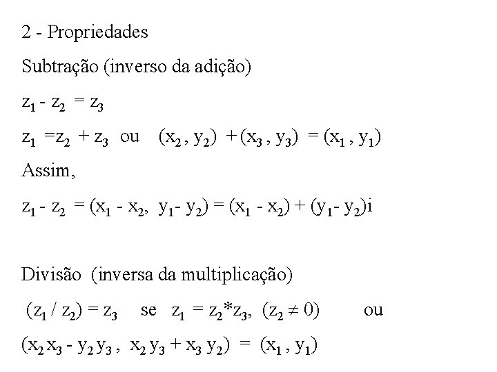 2 - Propriedades Subtração (inverso da adição) z 1 - z 2 = z