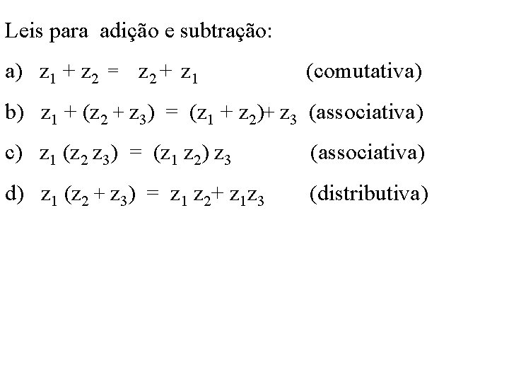 Leis para adição e subtração: a) z 1 + z 2 = z 2