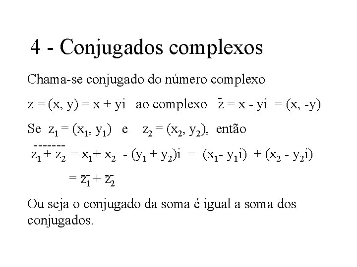 4 - Conjugados complexos Chama-se conjugado do número complexo z = (x, y) =