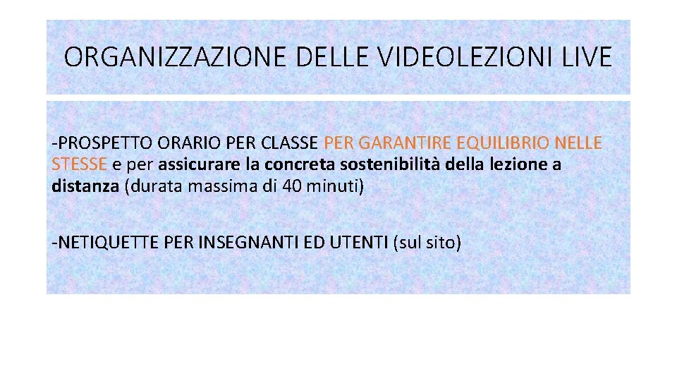 ORGANIZZAZIONE DELLE VIDEOLEZIONI LIVE -PROSPETTO ORARIO PER CLASSE PER GARANTIRE EQUILIBRIO NELLE STESSE e