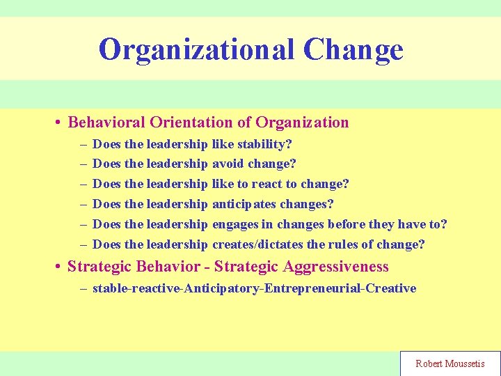 Organizational Change • Behavioral Orientation of Organization – – – Does the leadership like