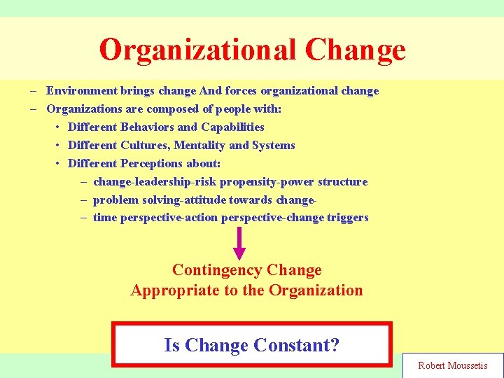 Organizational Change – Environment brings change And forces organizational change – Organizations are composed