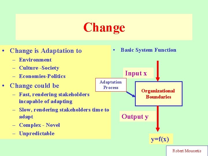 Change • Basic System Function • Change is Adaptation to – Environment – Culture