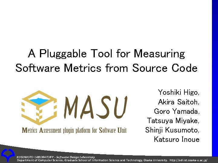 A Pluggable Tool for Measuring Software Metrics from Source Code Yoshiki Higo, Akira Saitoh,