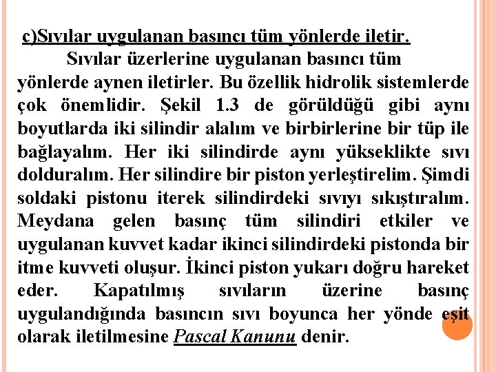  c)Sıvılar uygulanan basıncı tüm yönlerde iletir. Sıvılar üzerlerine uygulanan basıncı tüm yönlerde aynen