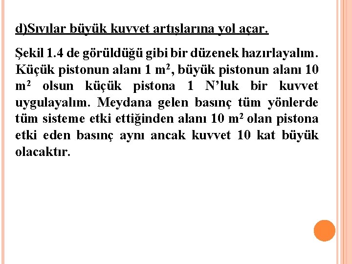 d)Sıvılar büyük kuvvet artışlarına yol açar. Şekil 1. 4 de görüldüğü gibi bir düzenek