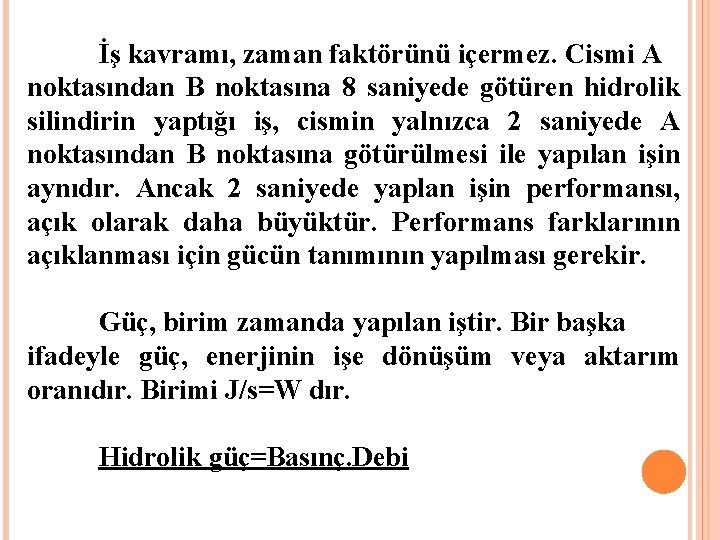 İş kavramı, zaman faktörünü içermez. Cismi A noktasından B noktasına 8 saniyede götüren hidrolik