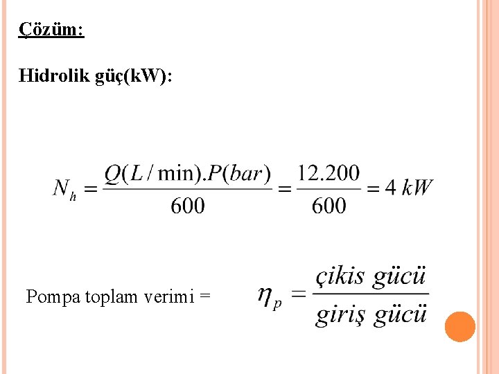 Çözüm: Hidrolik güç(k. W): Pompa toplam verimi = 