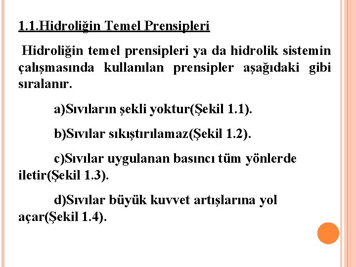 1. 1. Hidroliğin Temel Prensipleri Hidroliğin temel prensipleri ya da hidrolik sistemin çalışmasında kullanılan