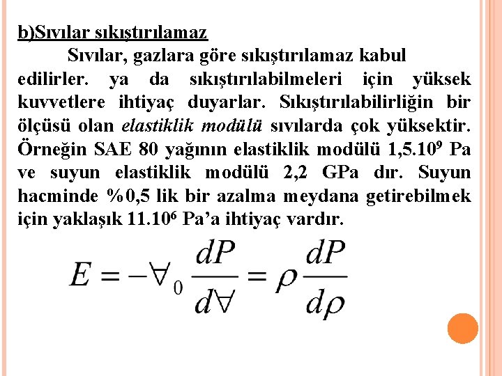 b)Sıvılar sıkıştırılamaz Sıvılar, gazlara göre sıkıştırılamaz kabul edilirler. ya da sıkıştırılabilmeleri için yüksek kuvvetlere