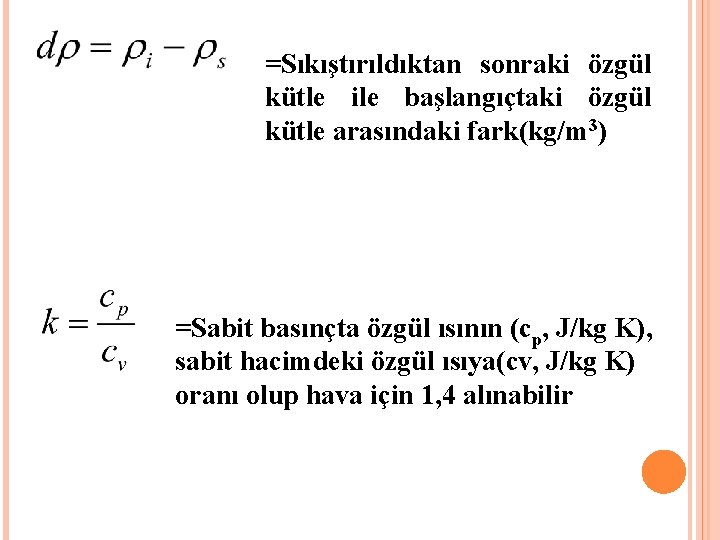 =Sıkıştırıldıktan sonraki özgül kütle ile başlangıçtaki özgül kütle arasındaki fark(kg/m 3) =Sabit basınçta özgül