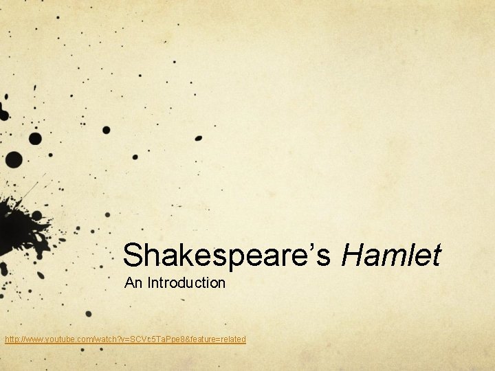 Shakespeare’s Hamlet An Introduction http: //www. youtube. com/watch? v=SCVc 5 Ta. Ppe 8&feature=related 