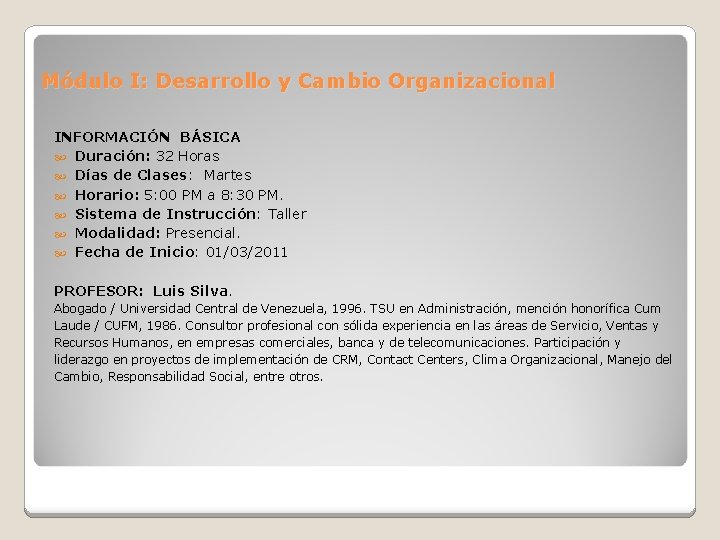 Módulo I: Desarrollo y Cambio Organizacional INFORMACIÓN BÁSICA Duración: 32 Horas Días de Clases: