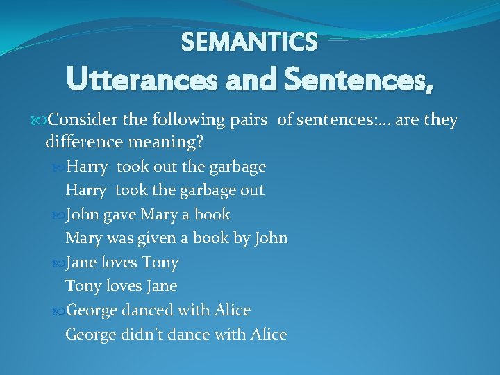 SEMANTICS Utterances and Sentences, Consider the following pairs of sentences: … are they difference SEMANTICS Utterances and Sentences, Consider the following pairs of sentences: … are they difference