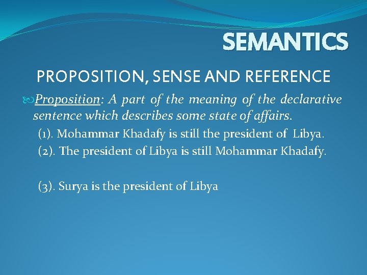 SEMANTICS PROPOSITION, SENSE AND REFERENCE Proposition: A part of the meaning of the declarative SEMANTICS PROPOSITION, SENSE AND REFERENCE Proposition: A part of the meaning of the declarative
