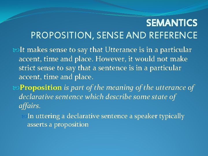 SEMANTICS PROPOSITION, SENSE AND REFERENCE It makes sense to say that Utterance is in SEMANTICS PROPOSITION, SENSE AND REFERENCE It makes sense to say that Utterance is in