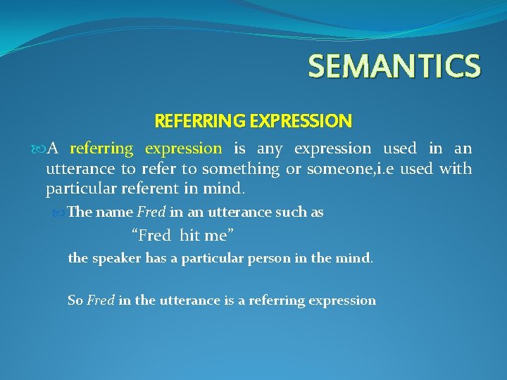 SEMANTICS REFERRING EXPRESSION A referring expression is any expression used in an utterance to SEMANTICS REFERRING EXPRESSION A referring expression is any expression used in an utterance to