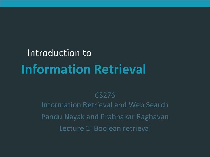 Introduction to Information Retrieval CS 276 Information Retrieval and Web Search Pandu Nayak and