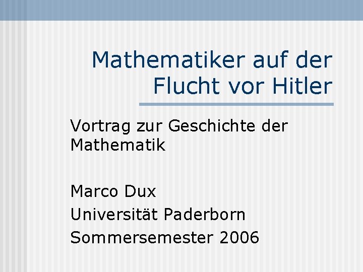 Mathematiker auf der Flucht vor Hitler Vortrag zur Geschichte der Mathematik Marco Dux Universität