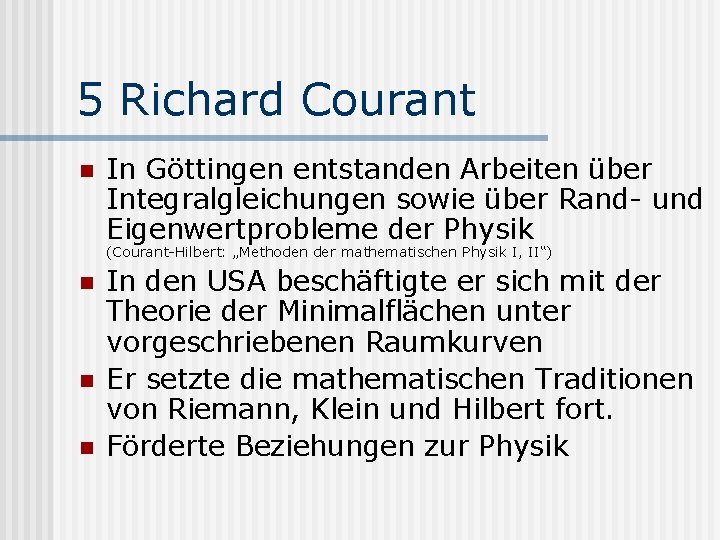 5 Richard Courant n In Göttingen entstanden Arbeiten über Integralgleichungen sowie über Rand- und