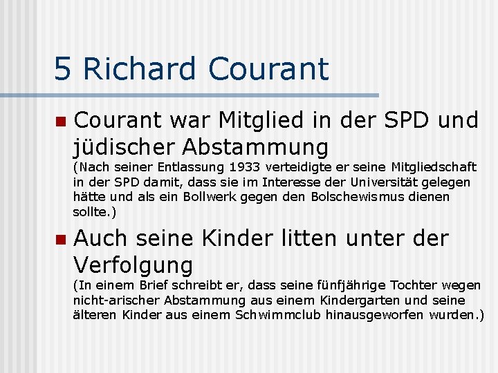 5 Richard Courant n Courant war Mitglied in der SPD und jüdischer Abstammung (Nach