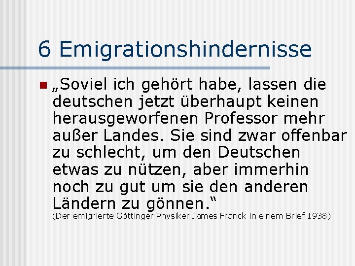 6 Emigrationshindernisse n „Soviel ich gehört habe, lassen die deutschen jetzt überhaupt keinen herausgeworfenen