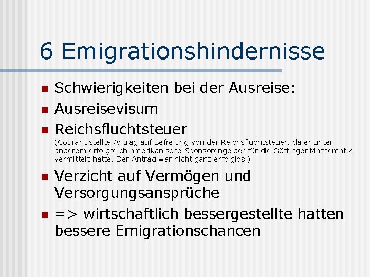 6 Emigrationshindernisse n n n Schwierigkeiten bei der Ausreise: Ausreisevisum Reichsfluchtsteuer (Courant stellte Antrag