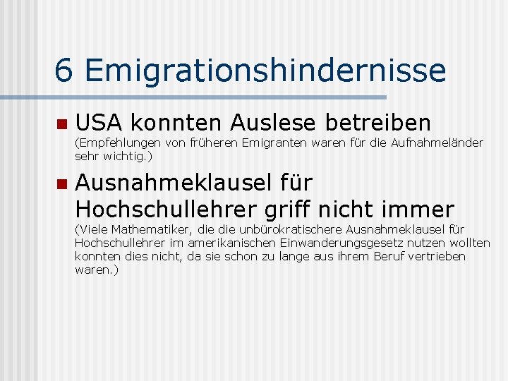 6 Emigrationshindernisse n USA konnten Auslese betreiben (Empfehlungen von früheren Emigranten waren für die