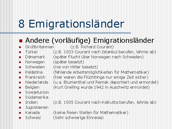 8 Emigrationsländer n n n n Andere (vorläufige) Emigrationsländer Großbritannien (z. B. Richard Courant)