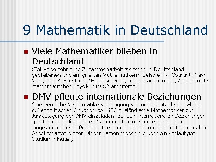 9 Mathematik in Deutschland n Viele Mathematiker blieben in Deutschland (Teilweise sehr gute Zusammenarbeit