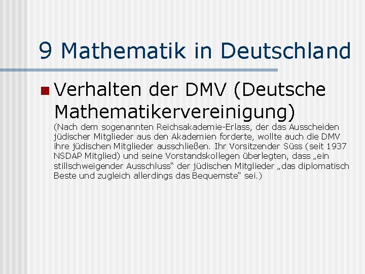9 Mathematik in Deutschland n Verhalten der DMV (Deutsche Mathematikervereinigung) (Nach dem sogenannten Reichsakademie-Erlass,