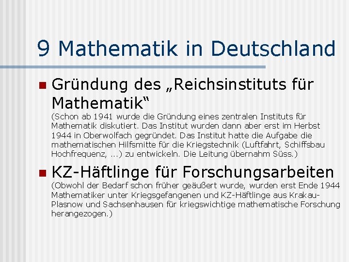 9 Mathematik in Deutschland n Gründung des „Reichsinstituts für Mathematik“ (Schon ab 1941 wurde