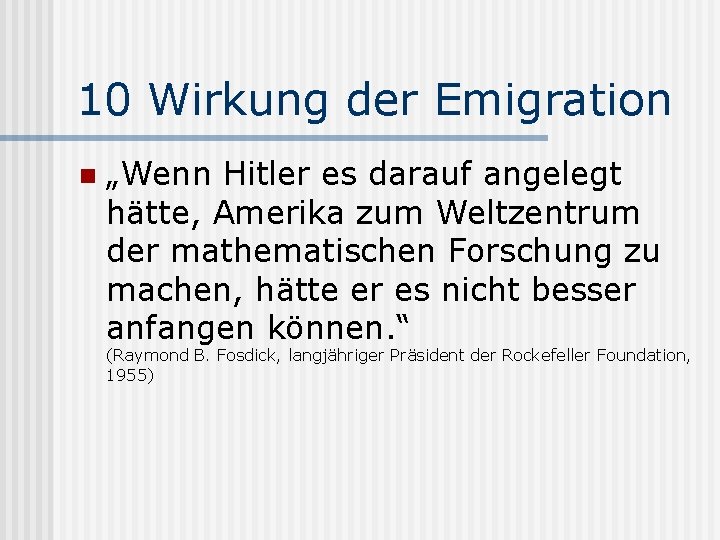10 Wirkung der Emigration n „Wenn Hitler es darauf angelegt hätte, Amerika zum Weltzentrum