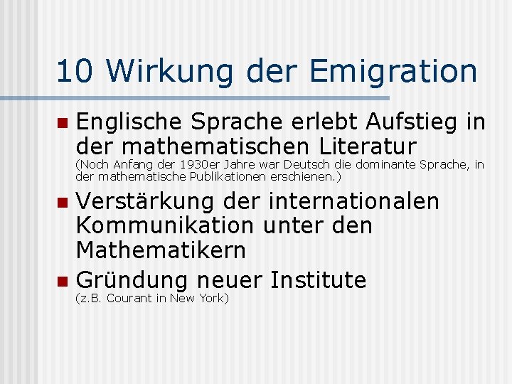 10 Wirkung der Emigration n Englische Sprache erlebt Aufstieg in der mathematischen Literatur (Noch