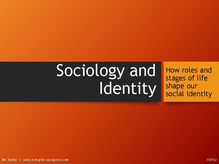 Sociology and Identity Mr. Barter | www. mrbarter. wordpress. com How roles and stages