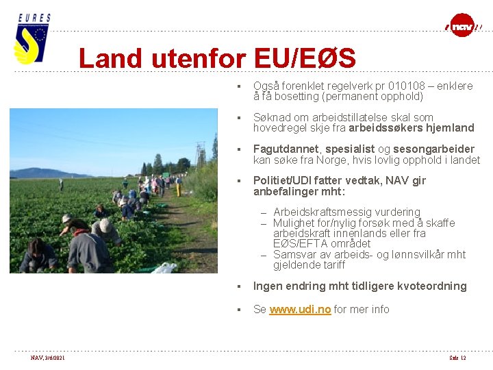 Land utenfor EU/EØS § Også forenklet regelverk pr 010108 – enklere å få bosetting